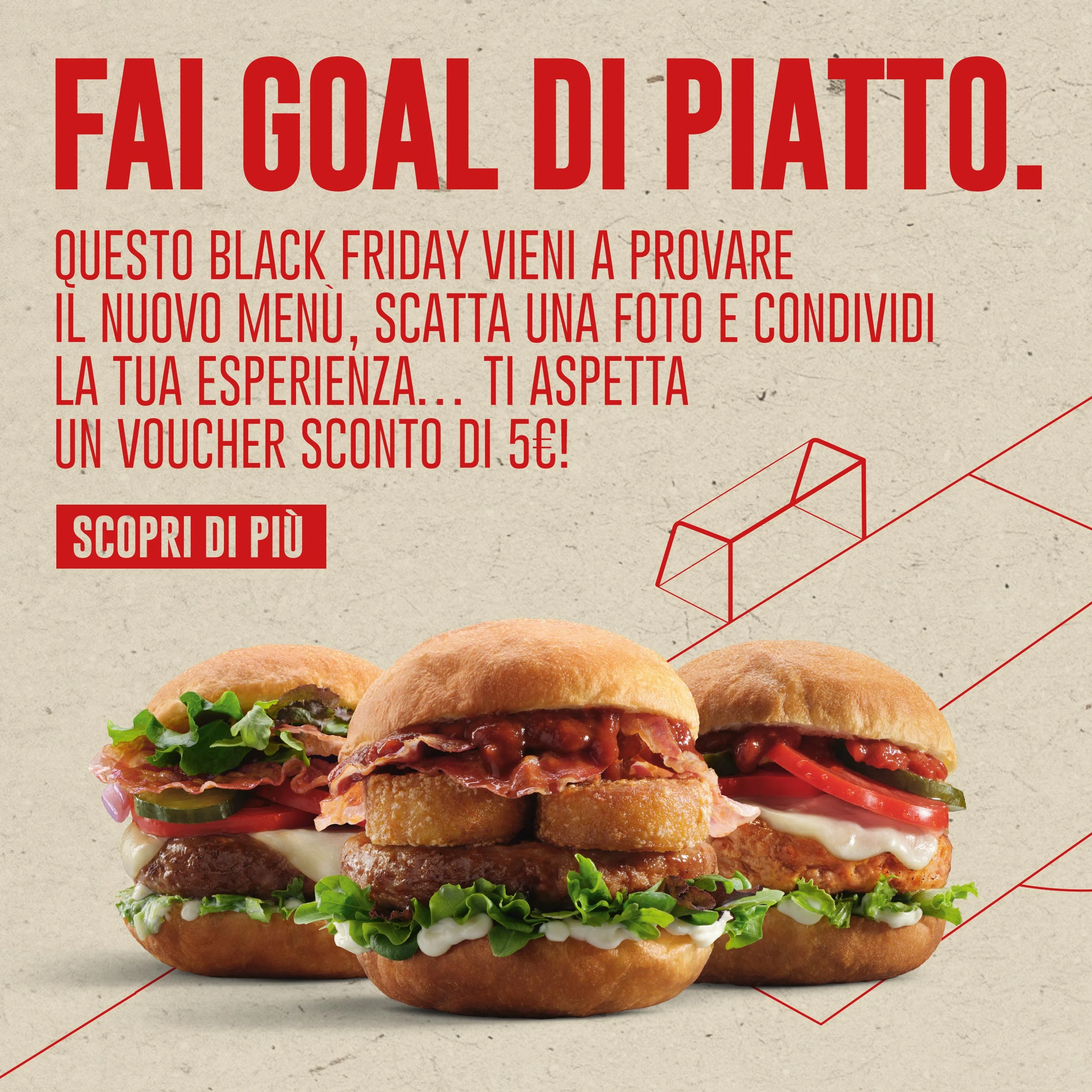 Fai goal di piatto - Questo Black Friday vieni a provare il nuovo menù, scatta una foto e condividi la tua esperienza... Ti aspetta un voucher sconto di 5€! - Scopri di più