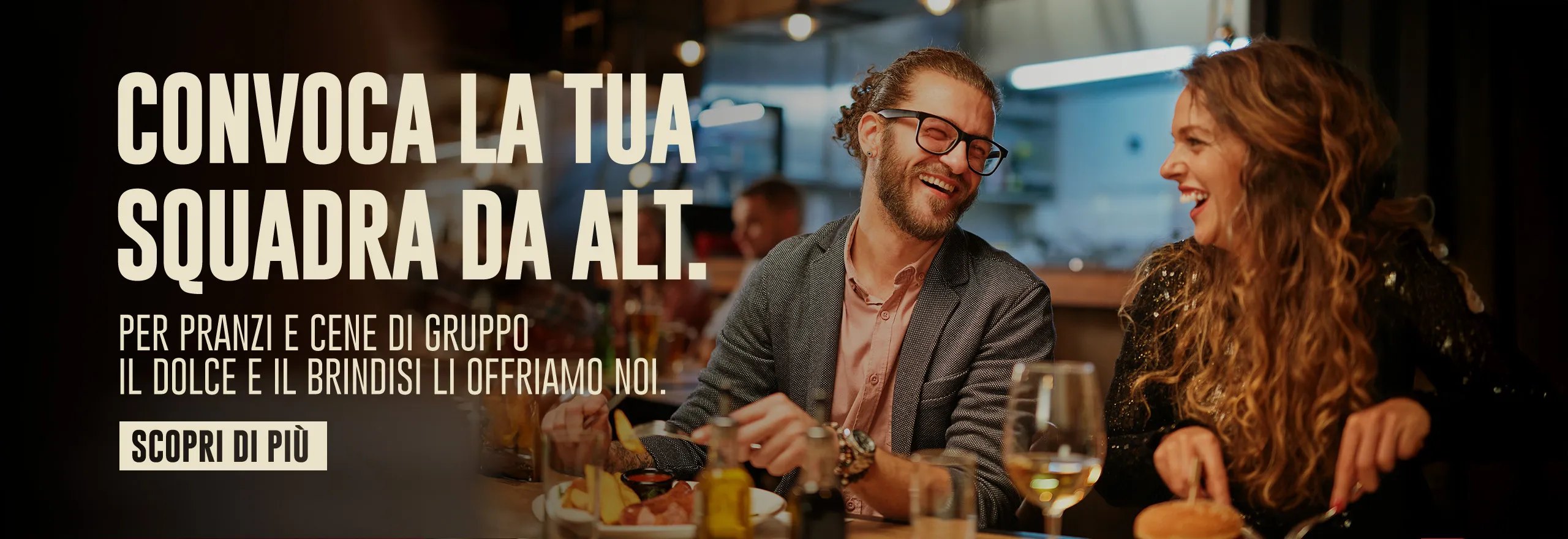 Convoca la tua squadra da ALT. Per pranzi e cene di gruppo il dolce e il brindisi li offriamo noi. Scopri di più