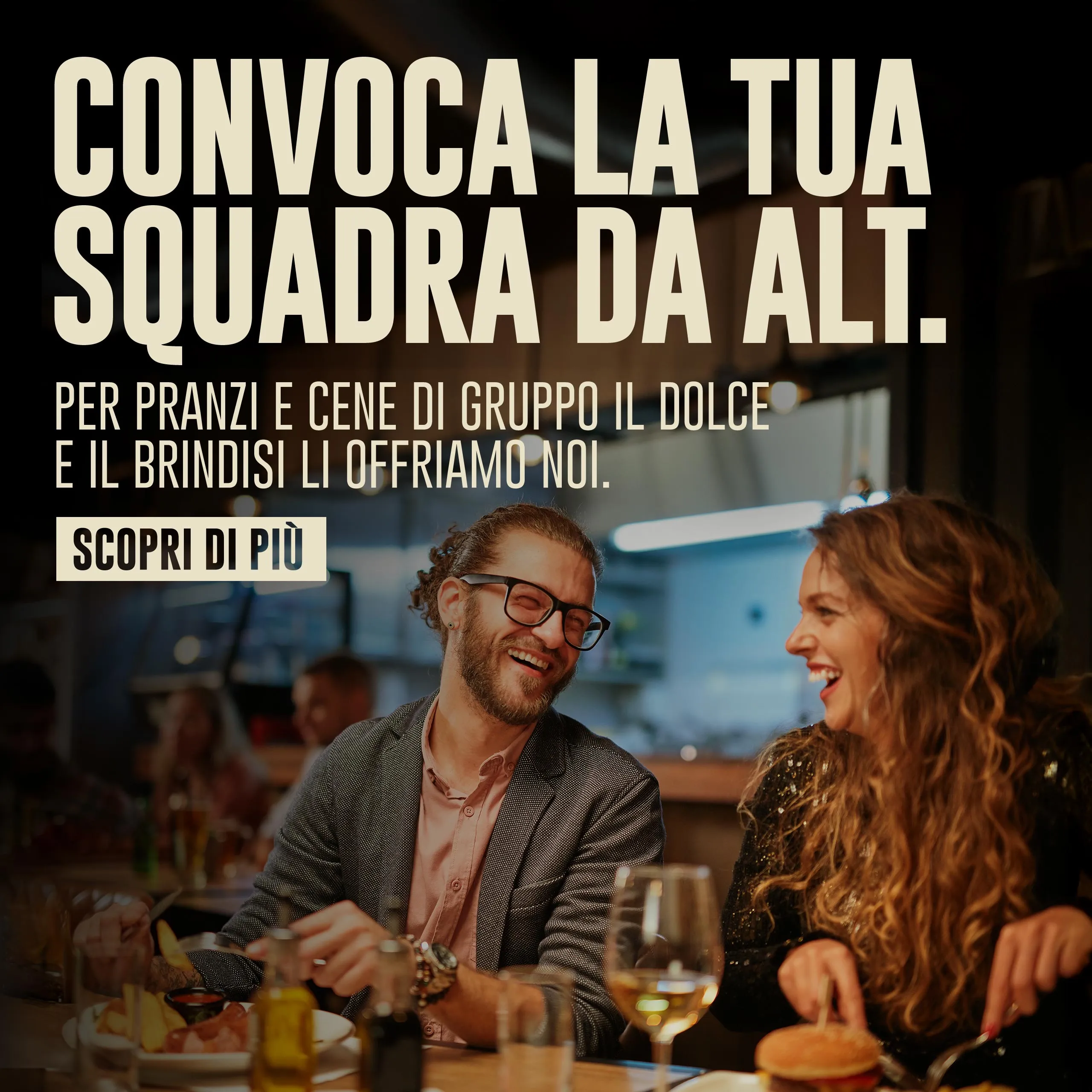 Convoca la tua squadra da ALT. Per pranzi e cene di gruppo il dolce e il brindisi li offriamo noi. Scopri di più