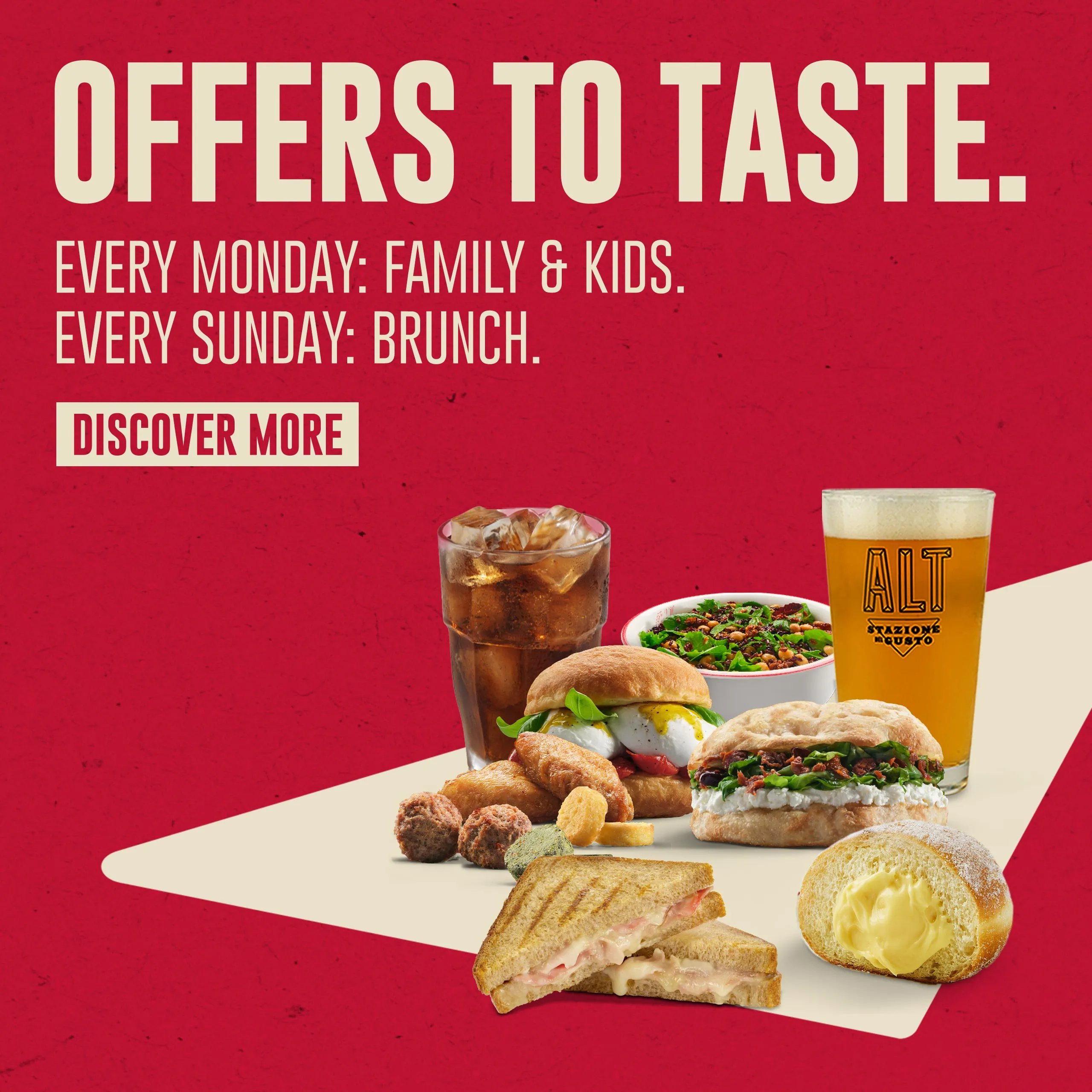 Offers to taste. - Every monday: Family&Kids. Every Sunday: Brunch. - Discover more