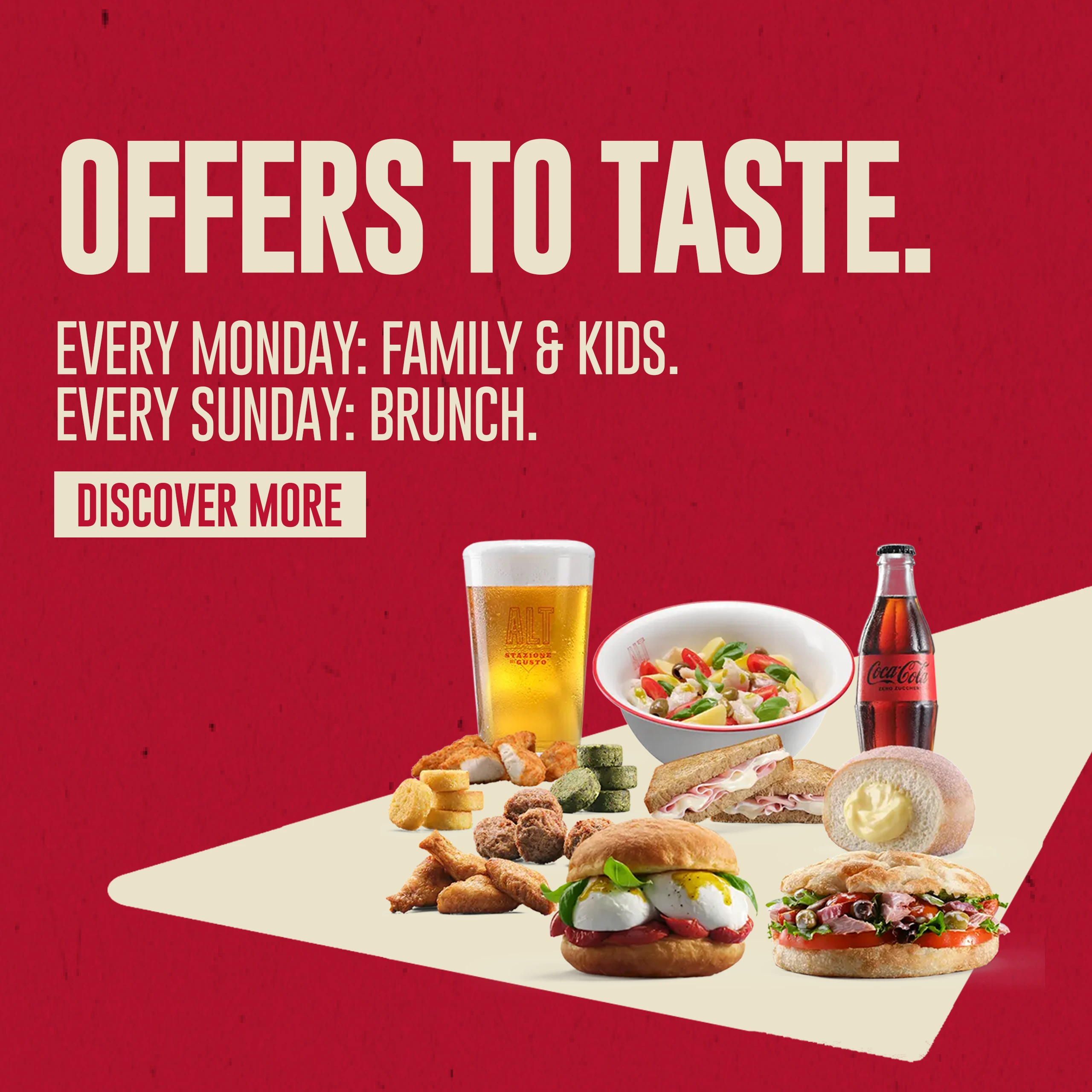 Offers to taste. - Every monday: Family&Kids. Every Sunday: Brunch. - Discover more